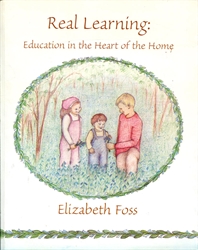 Real Learning: Education in the Heart of the Home - Exodus Books