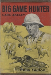 Big Game Hunter: Carl Akeley